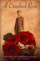 A Crushed Rose: The Life of Roszalia Ellen 0979500605 Book Cover