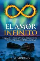 El amor infinito: C�mo el amor verdadero puede transformar nuestras vidas 1539564509 Book Cover