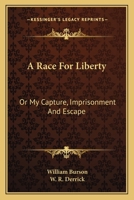 A Race for Liberty: Or, My Capture, Imprisonment, and Escape (Classic Reprint) 0548304920 Book Cover