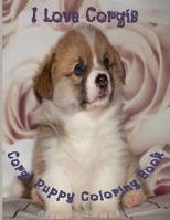 I Love Corgis Coloring Book: 40 Cute Pictures of Corgi Puppies B0C2SG6978 Book Cover