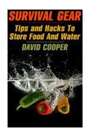 Survival Gear: Tips and Hacks To Store Food And Water: (How to Store Food and Water) 1975857607 Book Cover