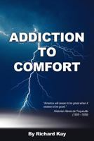 Addiction to Comfort: America Will Cease to Be Great When It Ceases to Be Good 1477203613 Book Cover