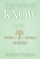 The POWER of KNOW in The WORD, WORSHIP, WORKS 0988779765 Book Cover