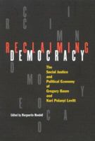 Reclaiming Democracy: The Social Justice and the Political Economy of Gregory Baum and Kari Polanyi Levitt 0773528709 Book Cover