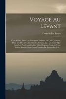 Voyage Au Levant: C'est-�-Dire, Dans Les Principaux Endroits De L'asie Mineure, Dans Les Isles De Chio, Rhodes, Chypre, &c., De M�me Que Dans Les Plus Consid�rables Villes D'egypte, Syrie, & Terre Sai 1016826885 Book Cover