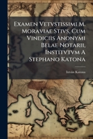 Examen Vetvstissimi M. Moraviae Stivs, Cum Vindiciis Anonymi Belae Notarii, Institvtvm A Stephano Katona ... 1246441012 Book Cover
