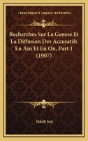 Recherches Sur La Genese Et La Diffusion Des Accusatifs En Ain Et En On, Part 1 (1907) 1160241368 Book Cover