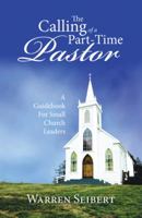 The Calling of a Part-Time Pastor: A Guidebook for Small Church Leaders 1512748382 Book Cover