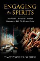 Engaging the Spirits: Traditional Chinese vs Christian Encounters with the Unseen Realm 1987612191 Book Cover