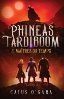 Phineas Tardiboom et les maîtres du temps (Livre 2) 2957961075 Book Cover
