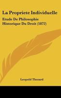 La Propriete Individuelle: Etude De Philosophie Historique Du Droit (1872) 1147657521 Book Cover