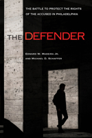 The Defender: The Battle to Protect the Rights of the Accused in Philadelphia 1439918538 Book Cover