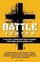 Battle Tested | A 60-Day Christian Devotional for Teen Boys Aged 13-15: To Build Confidence, Faith, Purpose, & Mental Strength A Powerful Gift for ... & the Bible B0FHG663Y5 Book Cover