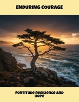 Enduring Courage: Fortitude Resilience And Hope B0FR1S8DQ1 Book Cover
