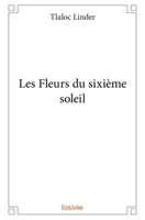 Les Fleurs du sixième soleil (French Edition) 2334006491 Book Cover