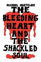 The Bleeding Heart and the Shackled Soul 1449063888 Book Cover