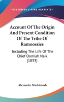 Account Of The Origin And Present Condition Of The Tribe Of Ramoossies: Including The Life Of The Chief Oomiah Naik 1241383561 Book Cover