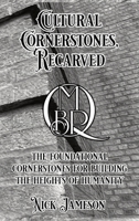 Cultural Cornerstones, Recarved: The Foundational Cornerstones For Building The Heights Of Humanity 1687796254 Book Cover
