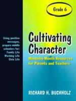 Cultivating Character (Grade 6): Month-By-Month Resources for Parents and Teachers 0893904597 Book Cover