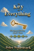 The Key to Everything : Hearing and Heeding God's Voice 1936443074 Book Cover