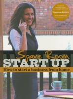 Spare Room Start Up: How to Start a Business from Home 1905641680 Book Cover