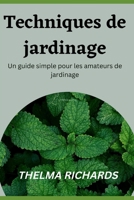 Techniques de Jardinage: Un guide simple pour les amateurs de jardinage B0BR7CB3J4 Book Cover