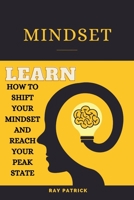 Mindset: Learn How To Shift Your Mindset And Reach Your Peak State B0F789P8CF Book Cover