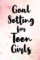 Goal Setting For Teen Girls: Goal Setting For Teen Girls Gift 6x9 Workbook Notebook for Daily Goal Planning and Organizing 1085857298 Book Cover