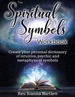 The Spiritual Symbols Workbook: Create Your Personal Dictionary of Intuitive, Psychic and Metaphysical Symbols 1945489030 Book Cover