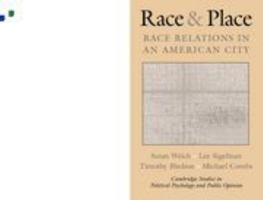 Race and Place: Race Relations in an American City (Cambridge Studies in Public Opinion and Political Psychology) 0521796555 Book Cover