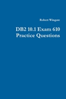 DB2 10.1 Exam 610 Practice Questions 1105933458 Book Cover