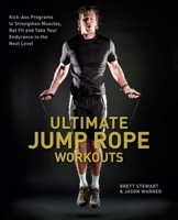 Ultimate Jump Rope Workouts: Kick-Ass Programs to Strengthen Muscles, Get Fit, and Take Your Endurance to the Next Level 1612430600 Book Cover