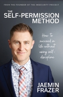 The Self-Permission Method. How to succeed in life without using self-discipline 0648894258 Book Cover