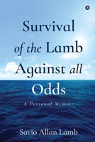 Survival of the Lamb Against All Odds: A Personal Memoir B0CKLN278Q Book Cover