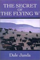 The Secret of the Flying W 0595198856 Book Cover