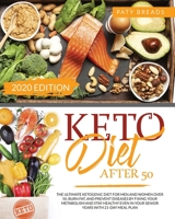 Keto Diet After 50: The Ultimate Ketogenic Diet For Men and Women Over 50. Burn Fat, and Prevent Diseases by Fixing Your Metabolism and Stay Healthy Even in Your Senior Years With 21-Day Meal Plan B089M552BQ Book Cover