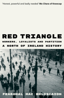 Red Triangle: Workers, Loyalists and Partition A North of Ireland History 1836741871 Book Cover