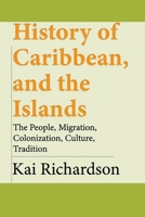 History of Caribbean, and the Islands: The People, Migration, Colonization, Culture, Tradition B084DGQ4WB Book Cover