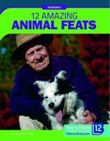 12 Amazing Animal Feats 1632357348 Book Cover