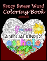 Fancy Swear Word Coloring Book ADULTS: An Adult Coloring Book with Fun, Easy, and Hilarious Swear Word Coloring Pages Positive Sh*t to Color Your Mood Happy 1655693603 Book Cover
