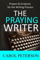 The Praying Writer: Prayers for the Writing Process 0692641874 Book Cover