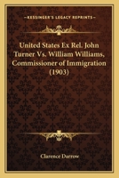 United States Ex Rel. John Turner Vs. William Williams, Commissioner of Immigration 1167537394 Book Cover