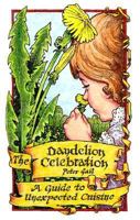 The Dandelion Celebration: A Guide to Unexpected Cuisine 1879863510 Book Cover