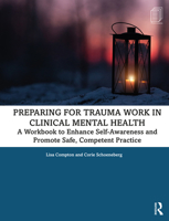 Preparing for Trauma Work in Clinical Mental Health: A Workbook to Enhance Self-Awareness and Promote Safe, Competent Practice 0367331845 Book Cover