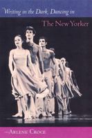 Writing in the Dark, Dancing in The New Yorker: An Arlene Croce Reader