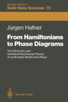 From Hamiltonians to Phase Diagrams: The Electronic and Statistical-Mechanical Theory of Sp-Bonded Metals and Alloys (Springer series in solid-state sciences) 3540176535 Book Cover