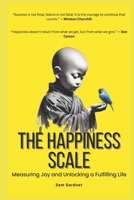 The Happiness Scale: Measuring Joy and Unlocking a Fulfilling Life B0DQ6YGDST Book Cover