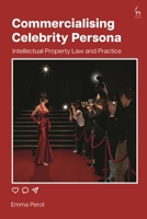 Commercialising Celebrity Persona: Intellectual Property Law and Practice 1509966137 Book Cover