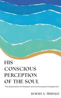 His Conscious Perception of the Soul 173463510X Book Cover