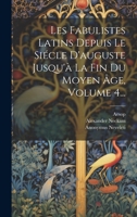 Les Fabulistes Latins Depuis Le Siécle D'auguste Jusqu'à La Fin Du Moyen Âge, Volume 4... 1020108274 Book Cover